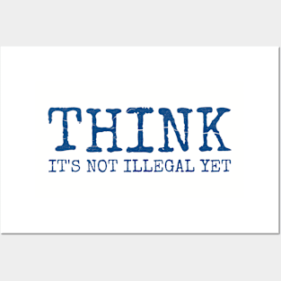 Think - It’s not illegal yet funny saying Posters and Art